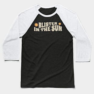 Blister In The Sun - retro type Baseball T-Shirt